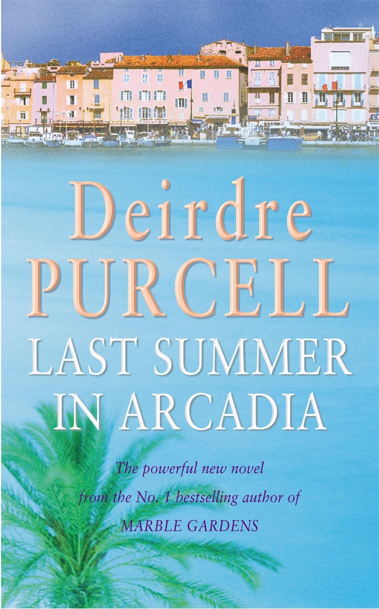 Last Summer in Arcadia by Deirdre Purcell | Headline Publishing