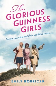 The Glorious Guinness Girls: The bestselling historical novel of the secrets and scandals of the real-life Guinness sisters