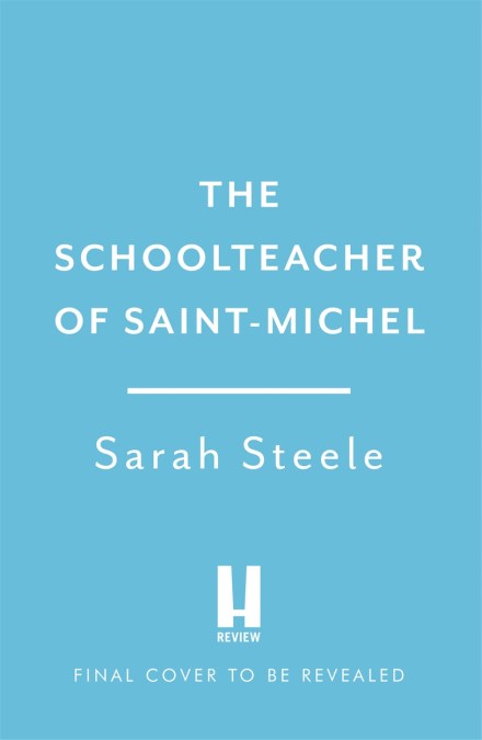 The Schoolteacher of Saint-Michel: a heartrending wartime story of courage and the power of hope