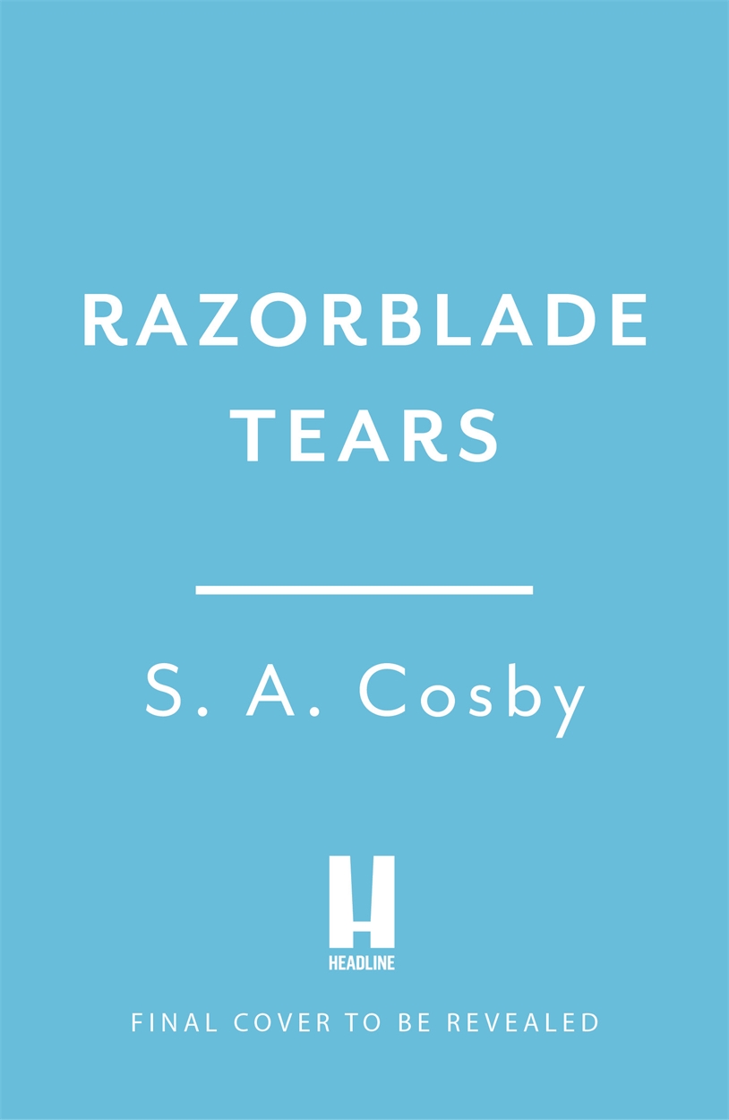 Razorblade Tears by S. A. Cosby Headline Publishing Group, home of