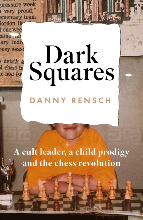 Dark Squares: A cult leader, a child prodigy and the chess revolution
