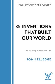 35 Inventions that Built Our World