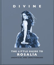 Divine: The Little Guide to Rosalía